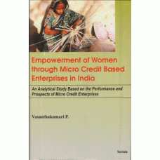 Empowerment of Women through Micro Credit Based Enterprises in India: An Analytical Study Based on the Performance and Prospects of Micro Credit Enterprises